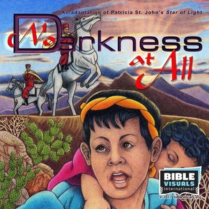 No Darkness At All: Adapted from Star of Light by Patricia St. John by Bible Visuals International, Patricia St. John, Rose Mae Carvin