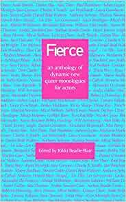 Fierce: an anthology of dynamic new queer monologues for actors by Rikki Beadle-Blair