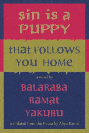 Sin is a Puppy That Follows you Home by Balaraba Ramat Yakubu