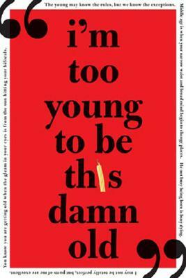 I'm Too Young to Be This Damn Old by Sourcebooks