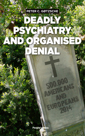 Deadly Psychiatry and Organised Denial by Peter C. Gøtzsche