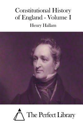 Constitutional History of England - Volume I by Henry Hallam