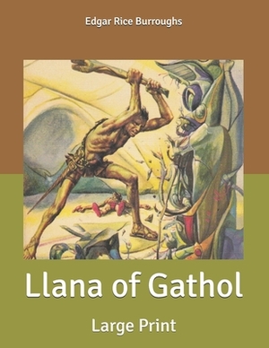 Llana of Gathol: Large Print by Edgar Rice Burroughs