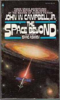 The Space Beyond by Isaac Asimov, John W. Campbell Jr., George Zebrowski