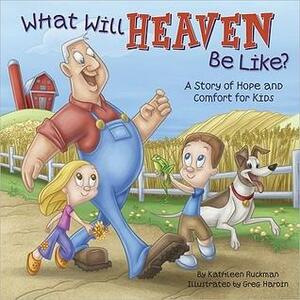 What Will Heaven Be Like? by Kathleen Ruckman