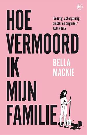 Hoe vermoord ik mijn familie? by Bella Mackie