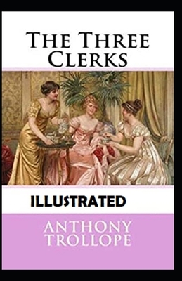 The Three Clerks Illustrated by Anthony Trollope