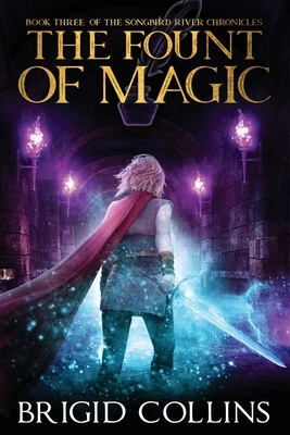 The Fount of Magic: Book Three of the Songbird River Chronicles by Brigid Collins