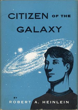 Citizen of the Galaxy by Robert A. Heinlein, Robert A. Heinlein