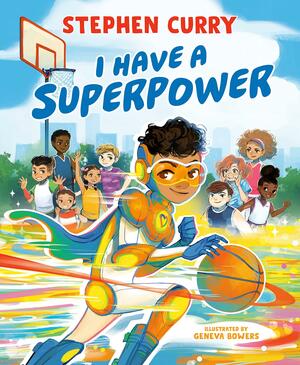 I Have a Superpower by Geneva Bowers, Stephen Curry