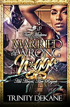 Married To The Wrong N*gga by Trinity Dekane