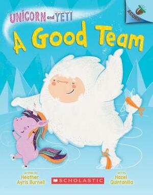 A Good Team: An Acorn Book (Unicorn and Yeti #2), Volume 2 by Heather Ayris Burnell