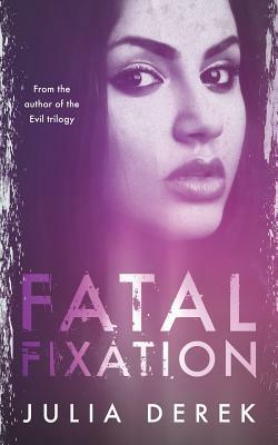 Fatal Fixation: A psychological thriller with a mind-blowing twist by Julia Derek