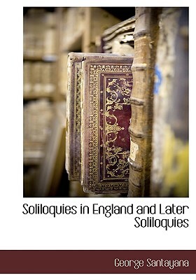 Soliloquies in England and Later Soliloquies by George Santayana