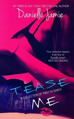 Tease Me: A Collection of 'Firsts In A Series' by Danielle Jamie