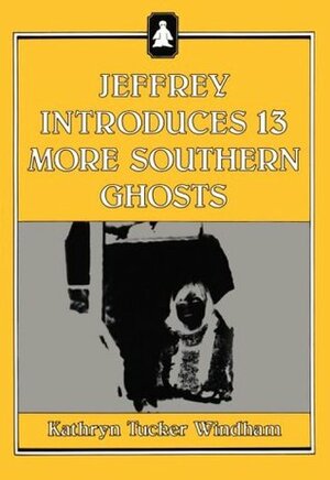 Jeffrey Introduces Thirteen More Southern Ghosts by Kathryn Tucker Windham