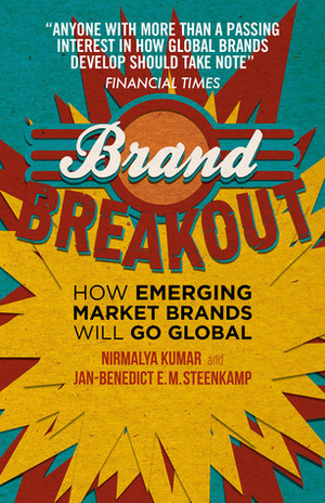 Brand Breakout: How Emerging Market Brands Will Go Global by Jan-Benedict E.M Steenkamp, Nirmalya Kumar