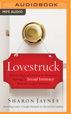 Lovestruck: Discovering God's Design for Romance, Marriage, and Sexual Intimacy from the Song of Solomon by Sharon Jaynes