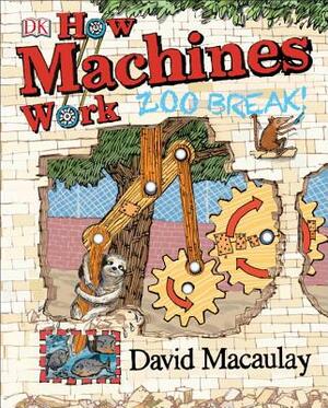 How Machines Work: Zoo Break! by David Macaulay
