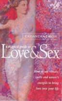 A Magical Guide to Love &amp; Sex: How to Use Rituals, Spells and Nature's Energies to Bring Love Into Your Life by Cassandra Eason