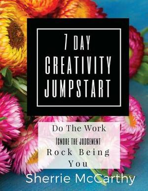 The 7 Day Creativity Jumpstart by Sherrie McCarthy