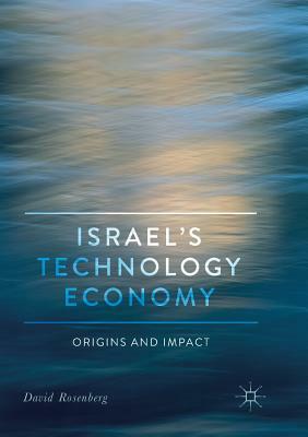 Israel's Technology Economy: Origins and Impact by David Rosenberg