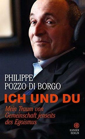 Ich und Du: Mein Traum von Gemeinschaft jenseits des Egoismus by Philippe Pozzo di Borgo