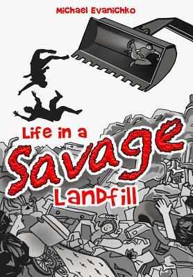 Life in a Savage Landfill by Michael Evanichko