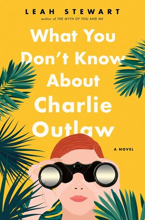 What You Don't Know About Charlie Outlaw by Leah Stewart