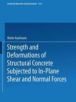 Strength and Deformations of Structural Concrete Subjected to In-Plane Shear and Normal Forces by Walter Kaufmann