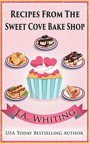 Recipes from the Sweet Cove Bake Shop by J.A. Whiting