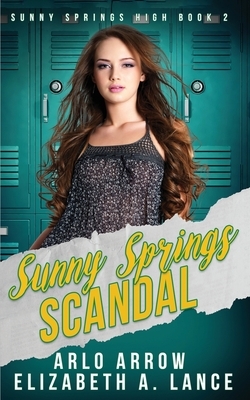 Sunny Springs Scandal: A High School Bully Romance by Elizabeth A. Lance, Arlo Arrow
