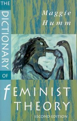 The Dictionary Of Feminist Theory by Maggie Humm