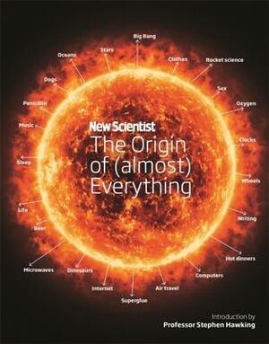 New Scientist: The Origin of (almost) Everything by New Scientist, Graham Lawton