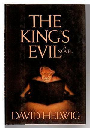 The King's Evil by David Helwig