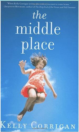 The Middle Place by Kelly Corrigan