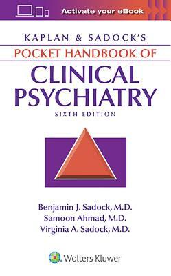 Kaplan & Sadock's Pocket Handbook of Clinical Psychiatry by Samoon Ahmad, Benjamin J. Sadock, Virginia A. Sadock