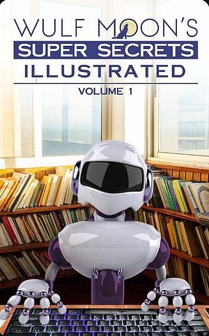 The Illustrated Super Secrets of Writing by Wulf Moon