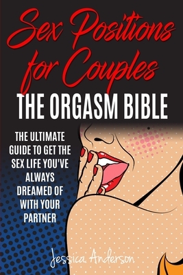 Sex Positions For Couples: The Ultimate Guide To Get The Sex Life You've Always Dreamed Of With Your Partner by Jessica Anderson