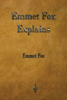 Emmet Fox Explains by Emmet Fox