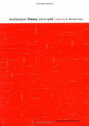 Architecture Theory Since 1968 by K. Michael Hays