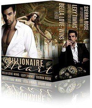 Billionaire Heart by Bella Love-Wins, Sierra Rose, Lexy Timms