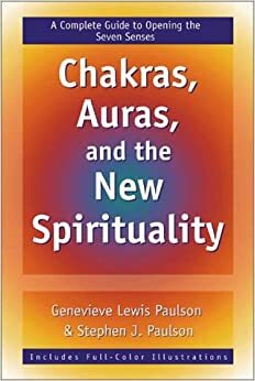 Chakras, Auras, and the New Spirituality: A Complete Guide to Opening the Seven Senses by Genevieve Lewis Paulson, Stephen J. Paulson