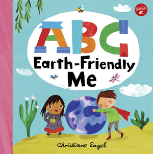ABC for Me: ABC Earth-Friendly Me by Christiane Engel