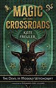 Magic at the Crossroads: The Devil in Modern Witchcraft by Kate Freuler