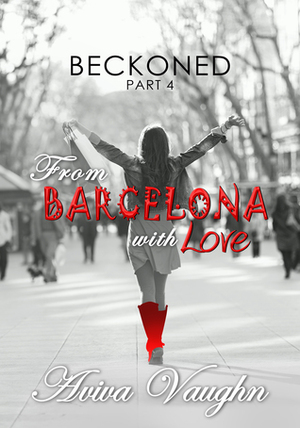 BECKONED, Part 4: From Barcelona with Love (diverse, slow burn, second chance romance inspired by food and travel) by Aviva Vaughn