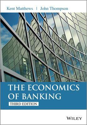 Economics of Banking 3e by Kent Matthews, John Thompson