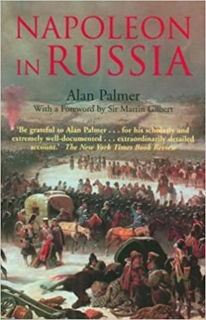 Napoleon in Russia by Martin Gilbert, Alan Warwick Palmer