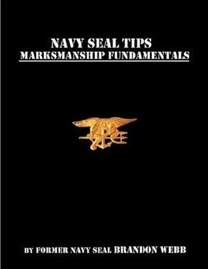 Navy SEAL Tips: Fundamentals of Marksmanship by Brandon Webb