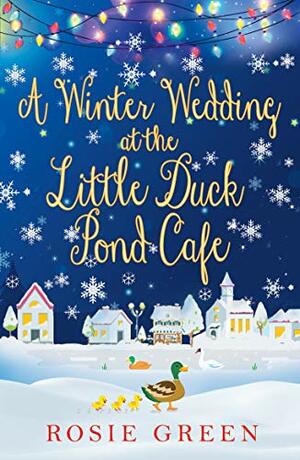 A Winter Wedding at the Little Duck Pond Cafe by Rosie Green